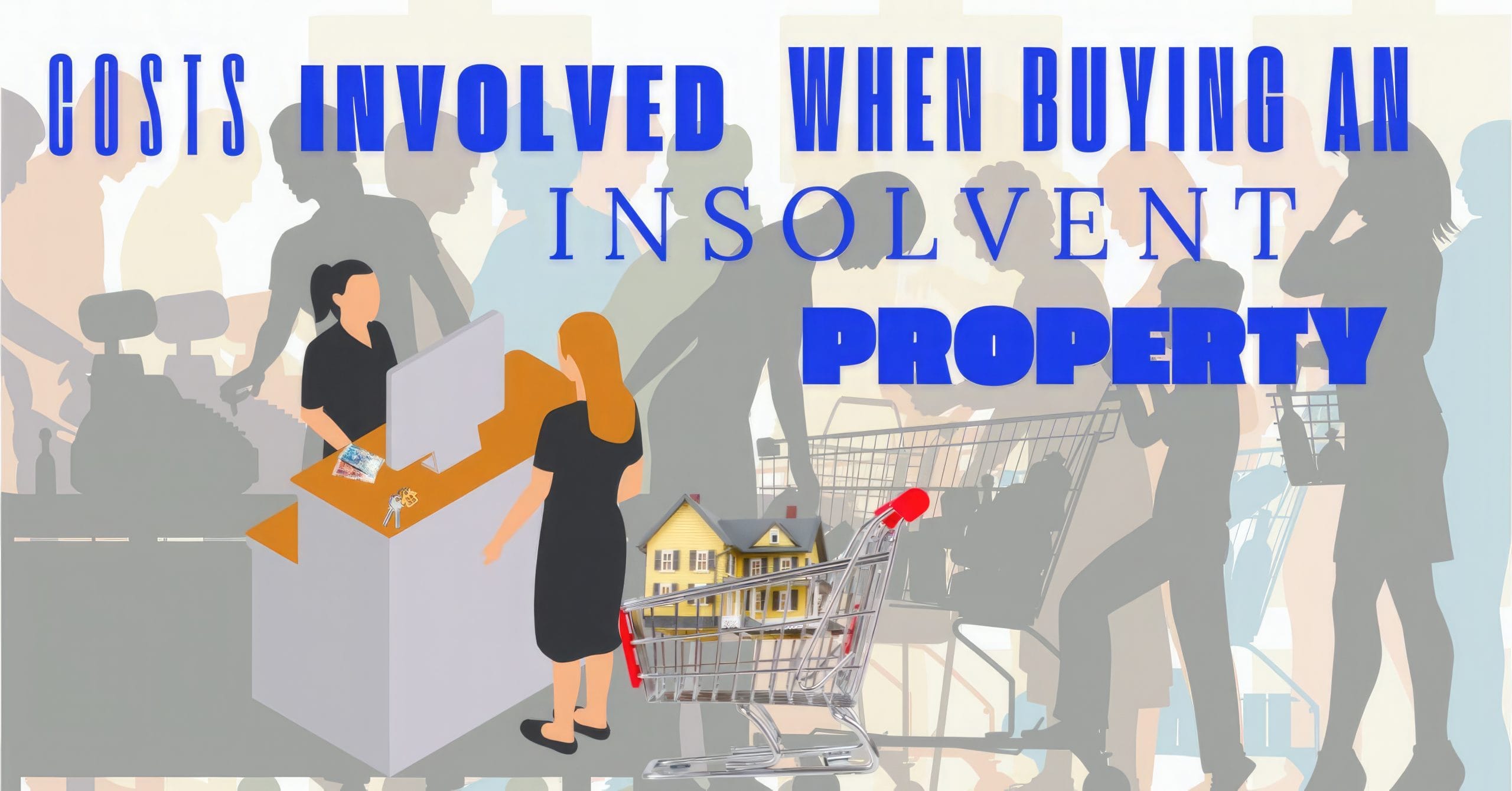 You are currently viewing COSTS INVOLVED WHEN BUYING INSOLVENT PROPERTY